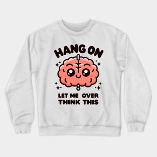 Let Me Overthink This Crewneck Sweatshirt